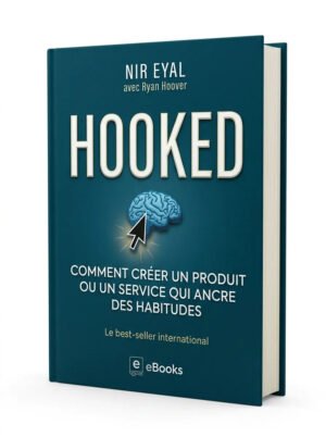 Hooked Comment Creer Un Produit Ou Un Service Qui Ancre Des Habitudes
